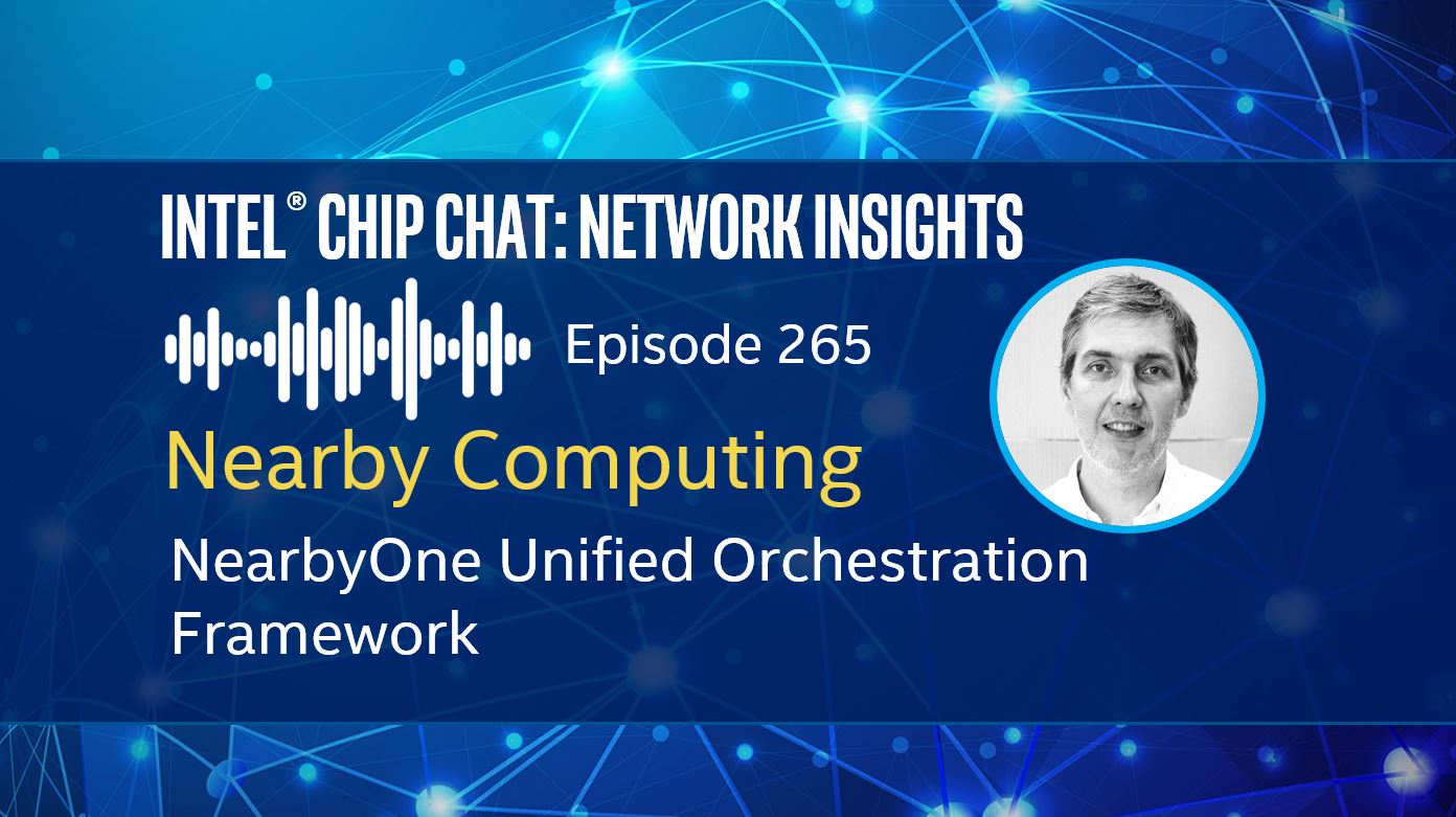 NearbyOne Unified Orchestration Framework – Intel® Chip Chat Network Insights episode 265