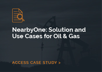 NearbyOne: Solution and Use Cases for  Oil & Gas