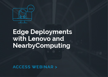 Edge Deployments with Lenovo and NearbyComputing