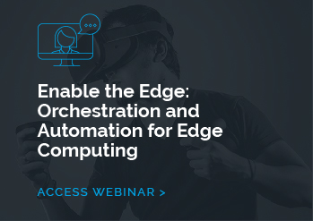 Enable the Edge: Orchestration and Automation for Edge Computing