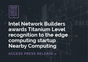 Intel Network Builders awards Titanium Level recognition to the edge computing startup Nearby Computing