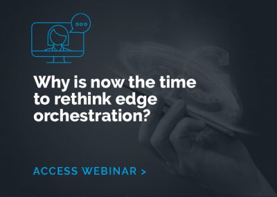 Why is now the time to rethink edge orchestration?