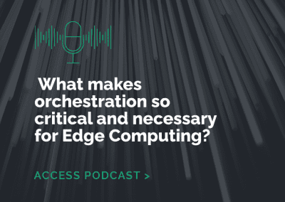 STL Partners had a sit-down interview with our CEO, Josep Martí, to discuss why orchestration is so critical and necessary for Edge Computing.