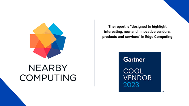 Nearby Computing Named 2023 a Gartner ® Cool Vendor in Edge Computing 